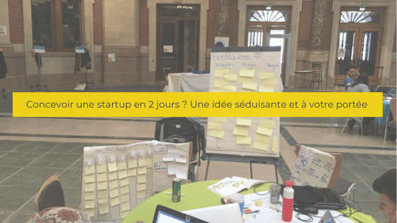 Concevoir une startup en 2 jours ? Une idée séduisante et à votre portée