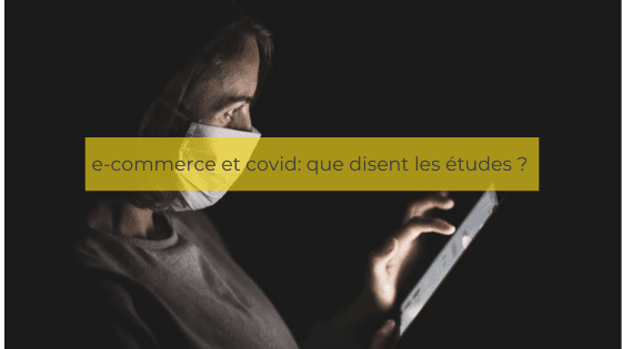 E-commerce et covid ce qu'en disent les études