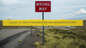Lancer un site e-commerce est une fausse bonne idée