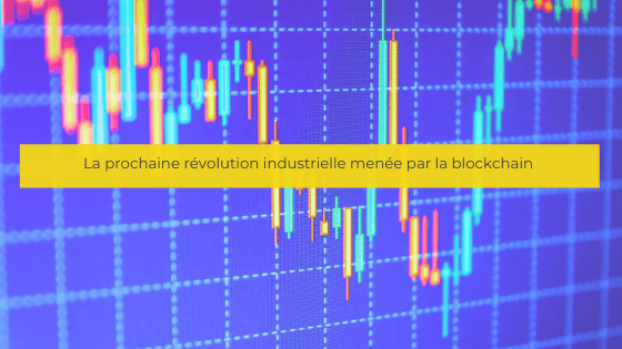 La prochaine révolution industrielle menée par la blockchain