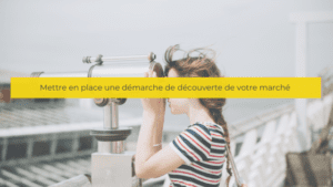 Mettre en place une démarche de découverte de votre marché