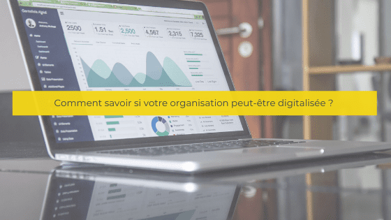 Comment savoir si votre organisation peut-être digitalisée ?