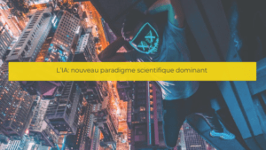 L’IA: nouveau paradigme scientifique dominant