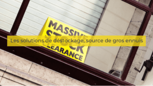 Les solutions de déstockage, source de gros ennuis
