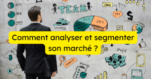 Comment analyser et segmenter son marché ?